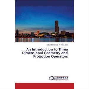 An Introduction to Three Dimensional Geometry and Projection Operators by Ali Abou Bakr Sahar Mohamed