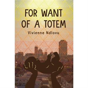 For Want of a Totem by Vivienne Ndlovu