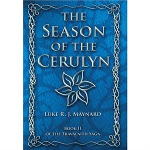 The Season of the Cerulyn by Luke R J Maynard