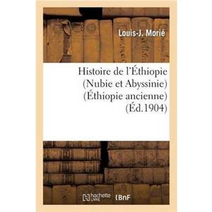 Histoire de lEthiopie Nubie Et Abyssinie Depuis Les Temps Les Plus Recules Jusqua Nos Jours by MORIELJ