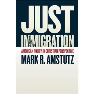 Just Immigration by Mark R Amstutz