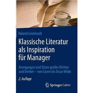 Klassische Literatur ALS Inspiration Fur Manager by Roland Leonhardt