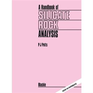 A Handbook of Silicate Rock Analysis by P.J. Potts