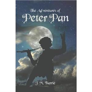 The Adventures of Peter Pan by James Matthew Barrie