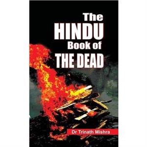 The Hindu Book of the Dead by Trinath Mishra