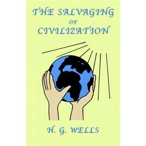 The Salvaging of Civilization by Wells & H. & G.