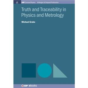 Truth and Traceability in Physics and Metrology by Michael Grabe