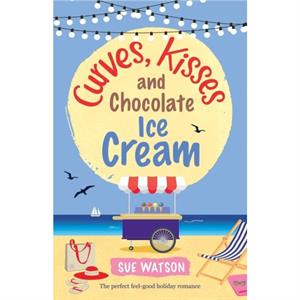 Curves Kisses and Chocolate IceCream by Sue Watson