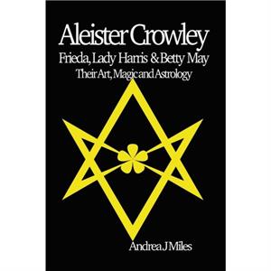 Aleister Crowley Frieda Lady Harris  Betty May by Andrea J Miles