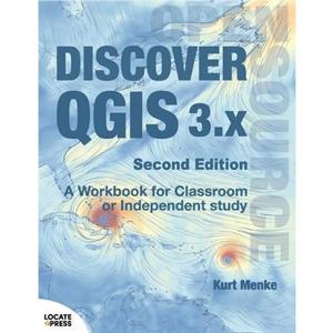 Discover QGIS 3.x  Second Edition by Kurt Menke