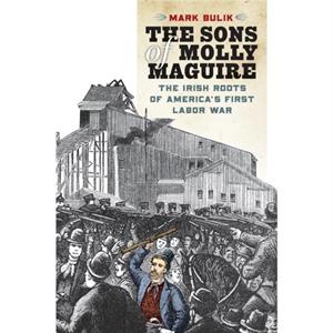 The Sons of Molly Maguire by Mark Bulik