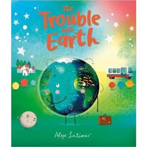 The Trouble with Earth by Alex Latimer