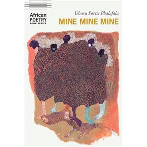 Mine Mine Mine by Uhuru Portia Phalafala