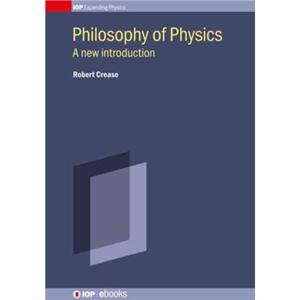 Philosophy of Physics by Robert P Crease