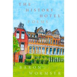 The History Hotel by Baron Wormser