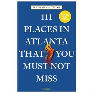 111 Places in Atlanta That You Must Not Miss by Travis Swann Taylor