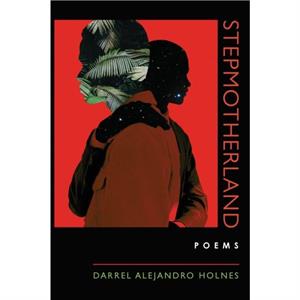 Stepmotherland by Darrel Alejandro Holnes