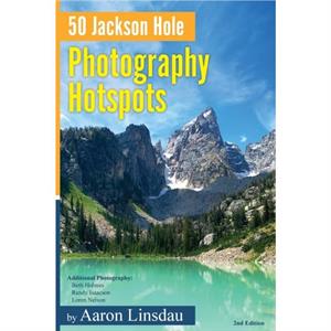 50 Jackson Hole Photography Hotspots by Aaron Linsdau