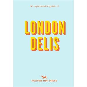 An Opinionated Guide To London Delis by Hoxton Mini Press