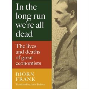 In the Long Run We Are All Dead by Frank Bjoern