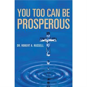 You Too Can Be Prosperous by Robert A Russell