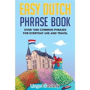 Easy Dutch Phrase Book by Lingo Mastery