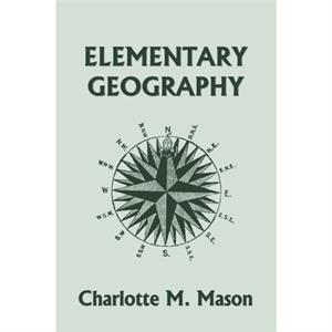 Elementary Geography Book I in the Ambleside Geography Series Yesterdays Classics by Charlotte M Mason