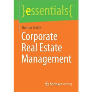 Corporate Real Estate Management by Thomas Glatte