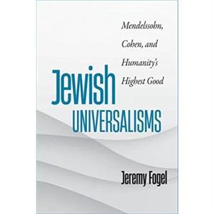 Jewish Universalisms by Jeremy Fogel