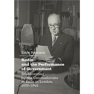 Radio and the Performance of Government by Erica Harrison