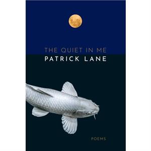 The Quiet in Me by Patrick Lane