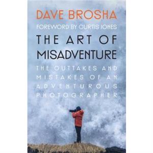 The Art of Misadventure by Dave Brosha