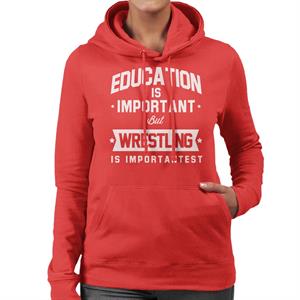 Education Is Important But Wrestling Is Importantest Women's Hooded Sweatshirt