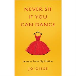 Never Sit If You Can Dance by Jo Giese