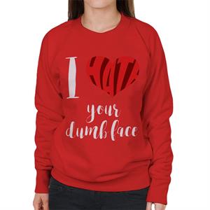 I Hate Your Dumb Face Slogan Women's Sweatshirt