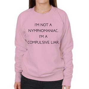 The Breakfast Club Im Not A Nymphomaniac Im A Compulsive Liar Women's Sweatshirt