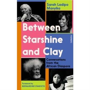 Between Starshine and Clay by Sarah Ladipo Manyika