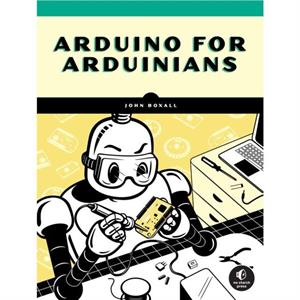 Arduino For Arduinians by John Boxall