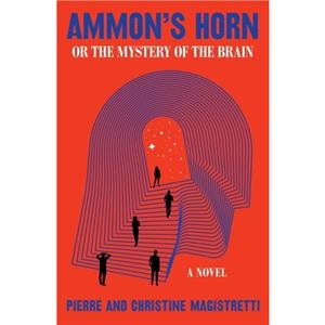 Ammons Horn Or The Mystery Of The Brain by Christine Magistretti