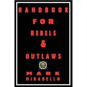 Handbook for Rebels  Outlaws by Professor Mark Mirabello