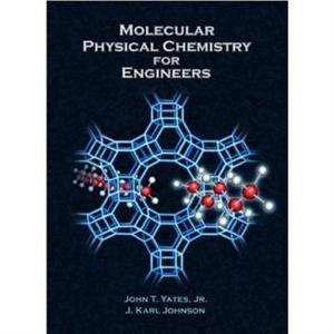 Molecular Physical Chemistry for Engineers by J. Karl Johnson