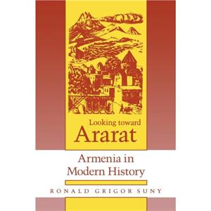 Looking toward Ararat by Ronald Grigor Suny