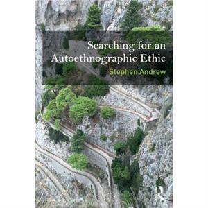 Searching for an Autoethnographic Ethic by Stephen Andrew