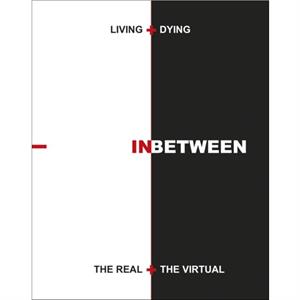 Living  Dying INbetween the Real  the Virtual by Peter Jay Zweig