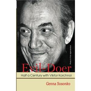 EvilDoer Half a Century with Viktor Korchnoi by Genna Sosonko