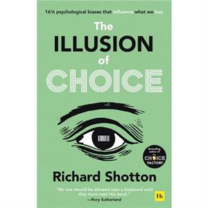 The Illusion of Choice by Richard Shotton