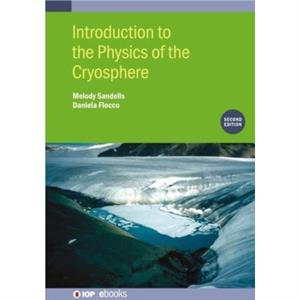 Introduction to the Physics of the Cryosphere Second Edition by Melody Sandells