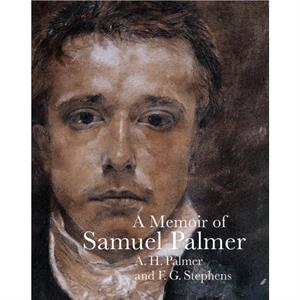 A Memoir of Samuel Palmer by F. G. Stephens