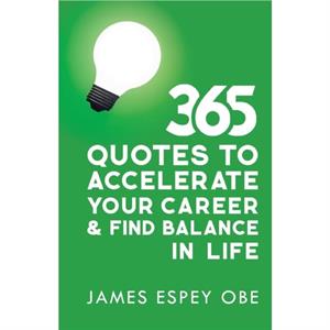 365 Quotes to Accelerate your Career and Find Balance in Life by James Espey Obe