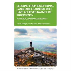 Lessons from Exceptional Language Learners Who Have Achieved Nativelike Proficiency by Katarina Mentzelopoulos